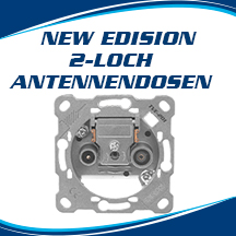NEUE REIHE AN EDISION 2-LOCH ANTENNENDOSEN